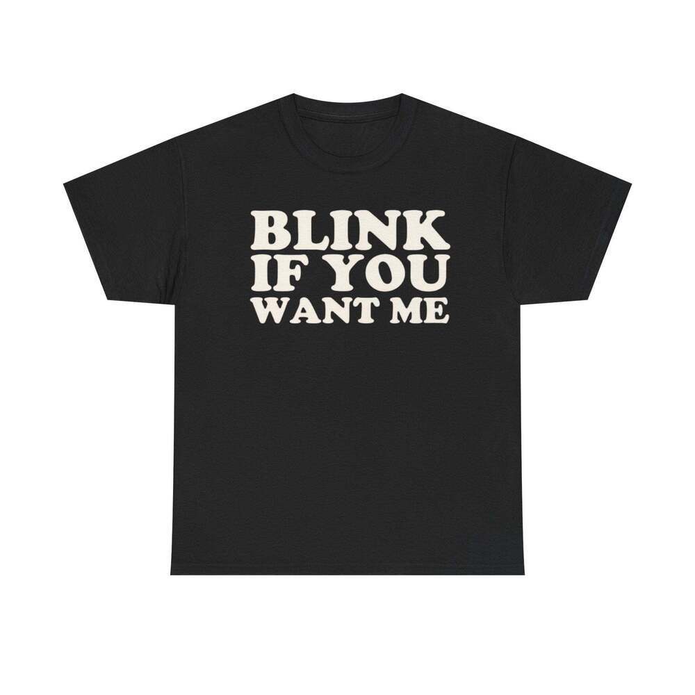 Blink If You Want Me Funny Flirty Meme Graphic Unisex T-Shirt
